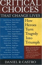 CRITICAL CHOICES THAT CHANGE LIVES: HOW HEROES TURN By Daniel R. Castro **Mint**