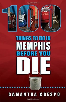 100 Things to Do in Memphis Before You Die (100 Things to Do In... Before You Di