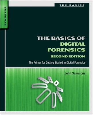 The Basics of Digital Forensics : The Primer for Getting Started