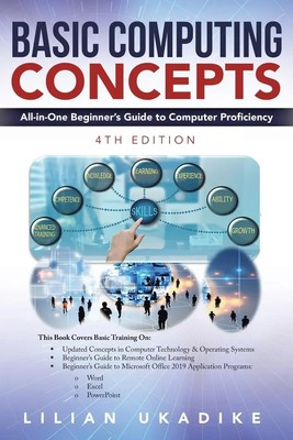 Basic Computing Concepts All-in-One Beginner's Guide to Computer Proficiency