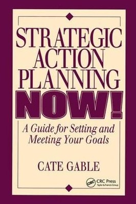 Strategic Action Planning Now Setting and Meeting Your Goals ... - 9781138409804