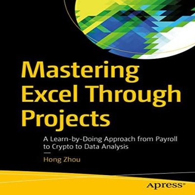 Mastering Excel Through Projects A Learn-by-Doing Approach from P
