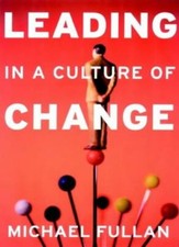Leading in a Culture of Change By Michael Fullan. 9780787953959