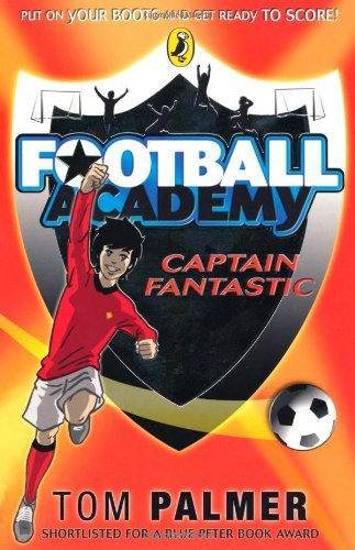 Football Academy: Captain Fantastic By Tom Palmer