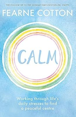 Calm: Working through lifes daily stresses to find a peaceful centre, Cotton, Fe