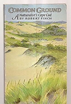 Common Ground : A Naturalist's Cape Cod Hardcover Robert Finch