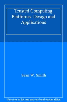 Trusted Computing Platforms: Design and Applications, Smith 9780387239163 New-,