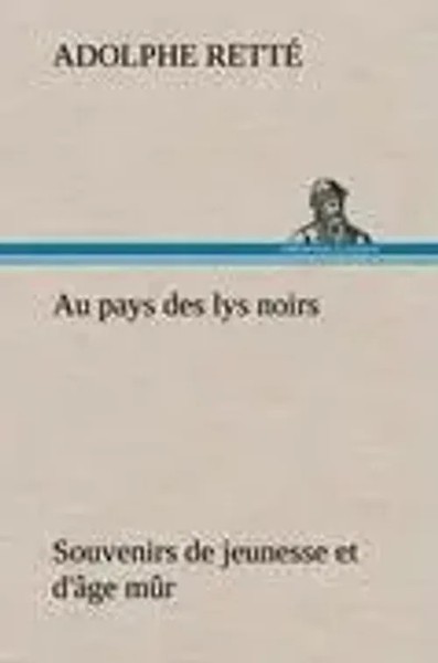 Adolphe Retté | Au Pays Des Lys Noirs Souvenirs De Jeunesse Et D'âGe MûR | Buch-image
