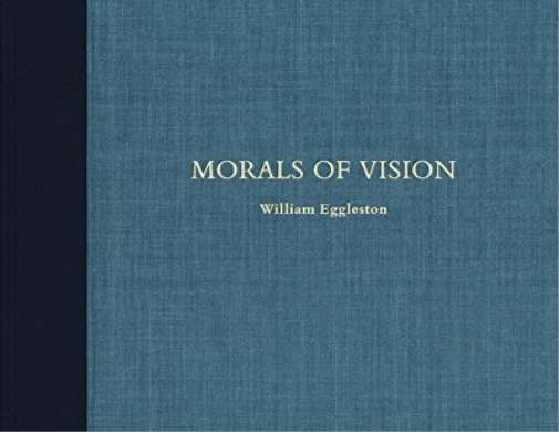 William Eggleston William Eggleston: Morals of Vision (Copertina rigida)
