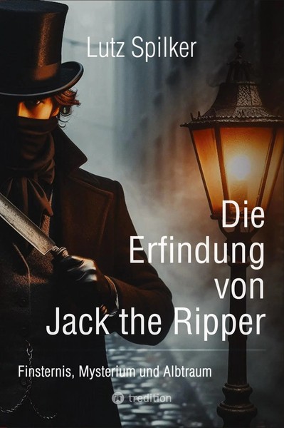 Die Erfindung Von Jack The Ripper | Lutz Spilker | Taschenbuch | 100 S. | 2024-image