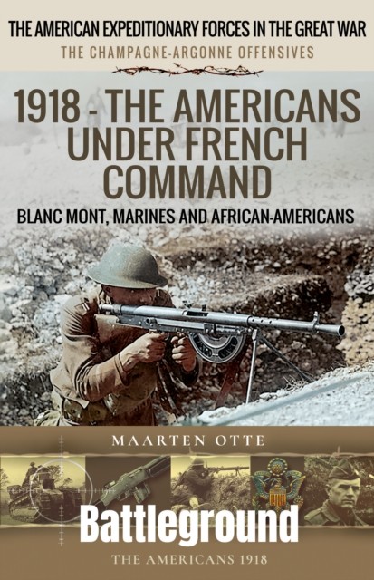 1918 – The Americans Under French Command by Maarten Otte (Paperback Book) - Image 3