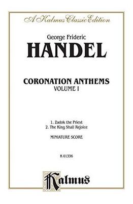 CORONATION ANTHEMS -- 1. ZADOK, THE PRIEST 2.THE KING By George Frideric Handel