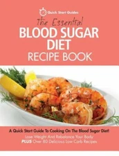 The Essential Blood Sugar Diet Recipe Book: A Quick Start Guide To Cooking On Th