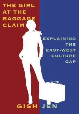 The Girl at the Baggage Claim : Explaining the East-West Culture Gap by Gish Jen