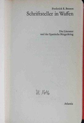 Schriftsteller in Waffen : Die Literatur u.d. Span. Bürgerkrieg. Benson, Frederi