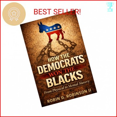 How The Democrats Won The Blacks: From Physical to Mental Slavery