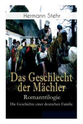 Das Geschlecht Der M?Chler - Romantrilogie: Die Geschichte Einer Deutschen ...