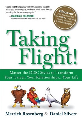 Taking Flight!: Master the DISC Styles to Transform Your Career, Your Relati...