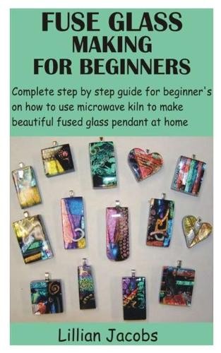 Lillian Jacobs Fuse Glass Making for Beginners (Tascabile)