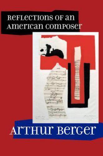 Reflections of an American Composer by Arthur Berger (2002, Hardcover)