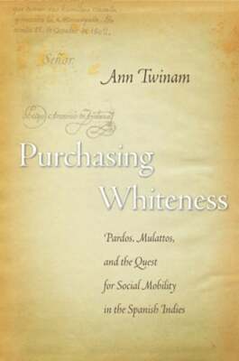 Purchasing Whiteness: Pardos, Mulattos, and the Quest for Social Mobility in the