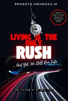 Living is the Only Rush, and Yet, We Still Run Late: The Fiction of My Real Life