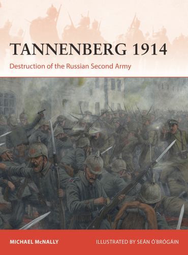 Tannenberg 1914 : Destruction of the Russian Second Army by Michael McNally ...