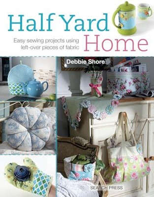 Half Yard  Home: Easy sewing projects..., Shore, Debbie