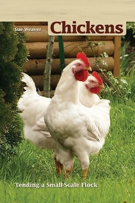 Chickens, 2nd Edition: Tending a Small-Scale Flock by Weaver, Sue