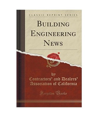 Building Engineering News [Classic Reprint], Contractors' and Dealers' Californi