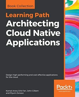 ARCHITECTING CLOUD NATIVE APPLICATIONS: DESIGN By Kamal Arora & Erik Farr *NEW*