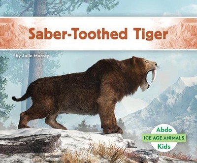 Saber-Toothed Tiger by Julie Murray Hardcover Book