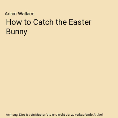 How to Catch the Easter Bunny, Wallace, Adam