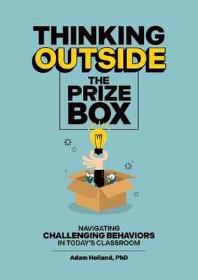 Thinking Outside the Prize Box: Navigating Challenging Behaviors in Today's Clas