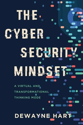 The Cybersecurity Mindset A Virtual and Transformational Thinking Mode Hart Buch