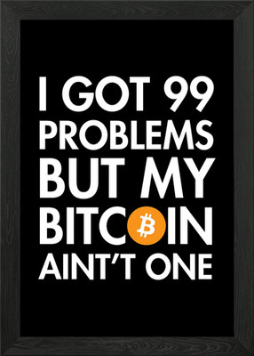 I Got 99 Problems Bitcoin Gerahmtes Wandbild Poster Leinwanddruck Bild