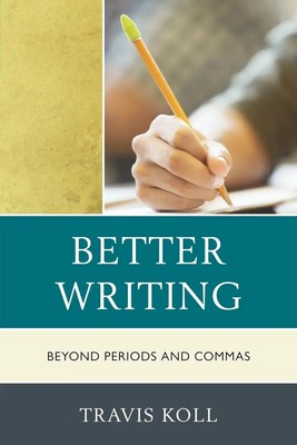 Travis J. Koll | Better Writing | Taschenbuch | Englisch (2012) | R&L Education