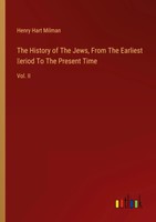 Henry Hart Milman | The History Of The Jews, From The Earliest ¿Eriod To The...
