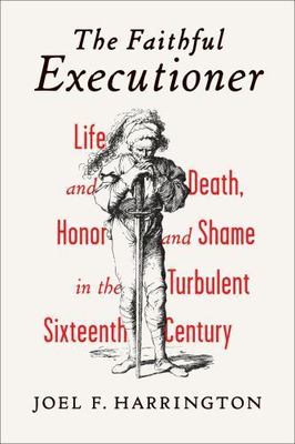 The Faithful Executioner: Life Death Honor & Shame 16th C by Harrington EX-LIBR