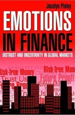 Emotions in Finance : Distrust and Uncertainty in Global Markets by Jocelyn...