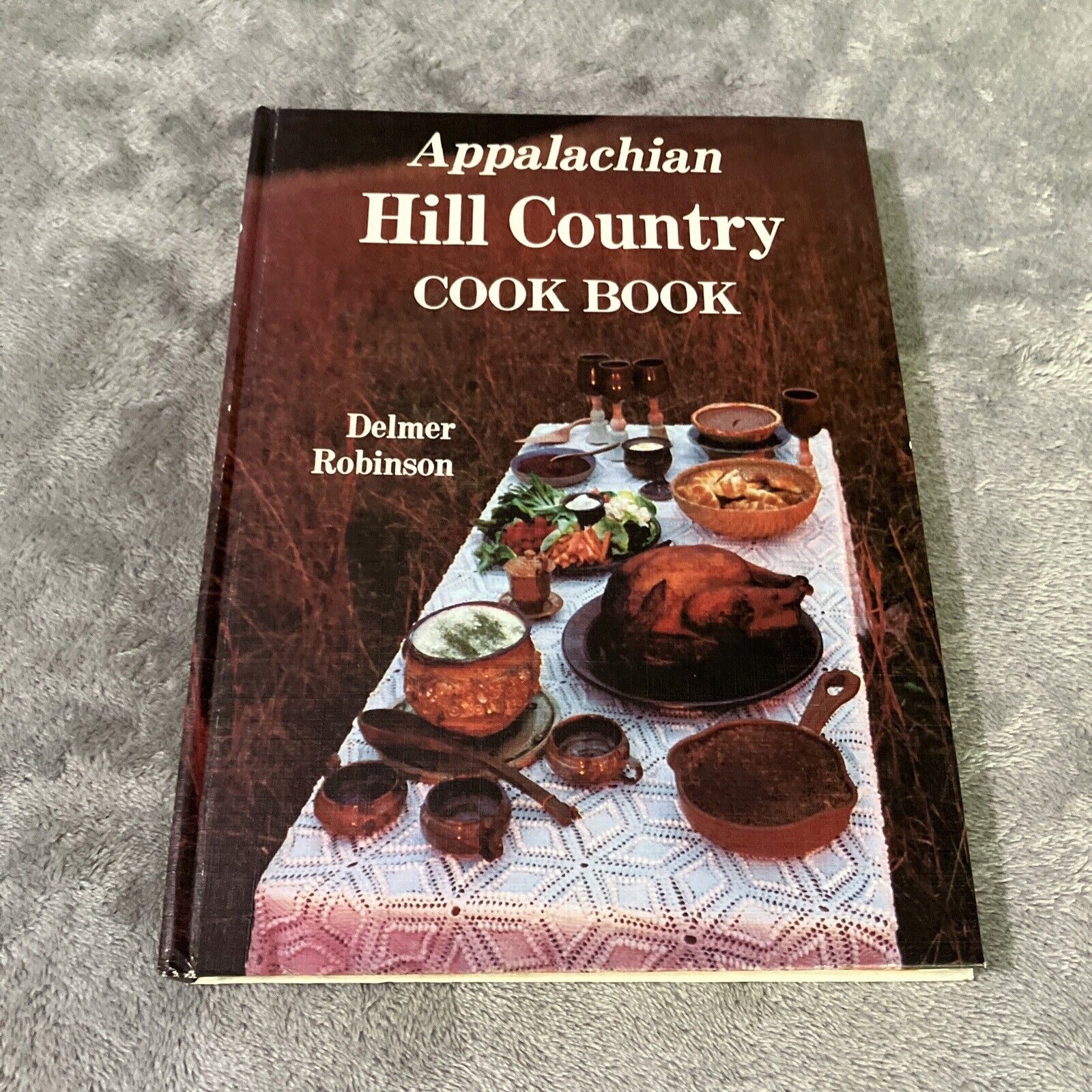 Appalachian Hill Country Cookbook By Delmer Robinson 1980 Charleston, WV