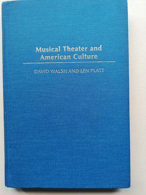 Musical Theater & American Culture, David Walsh & Len Platt. 1st 2003 Praeger HB