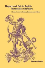 Allegory and Epic in English Renaissance Literature: Heroic Form in Sidney, Spen