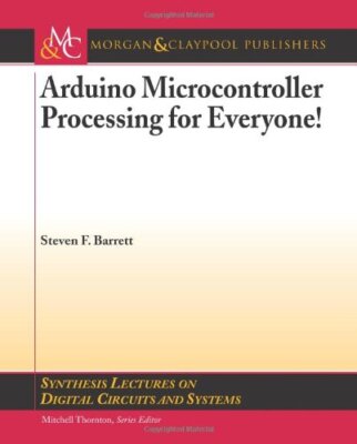 Arduino Microcontroller Processing for Everyone! by Steven Barrett