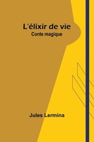 L'éLixir De Vie Conte Magique Jules Lermina Taschenbuch FranzöSisch 2024