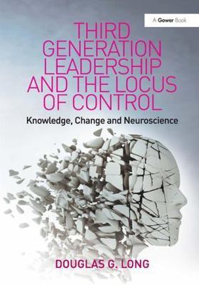 Third Generation Leadership and the Locus of Control : Knowledge, Change and ...