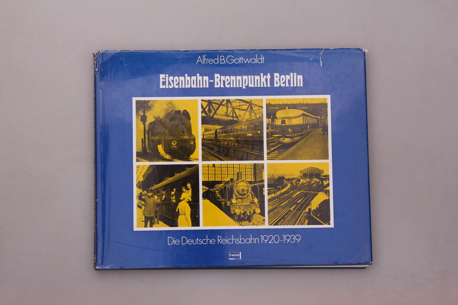 168072 Alfred Gottwaldt EISENBAHN-BRENNPUNKT BERLIN Die Deutsche Reichsbahn HC - Gottwaldt, Alfred