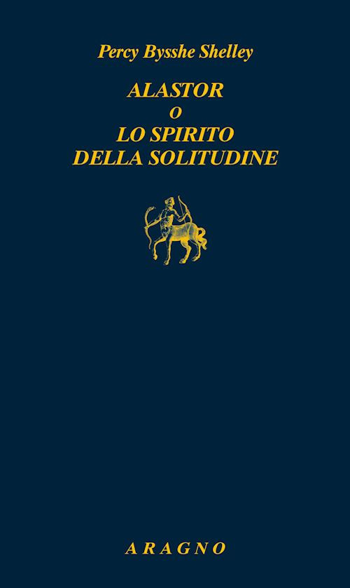 ALASTOR O LO SPIRITO DELLA SOLITUDINE  - SHELLEY PERCY BYSSHE, BALDUCCI G.