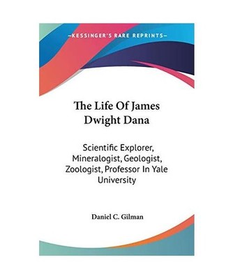 The Life Of James Dwight Dana: Scientific Explorer, Mineralogist, Geologist, Zoo