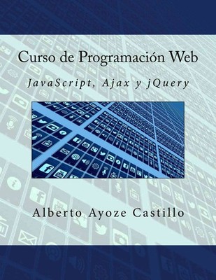 Curso de Programacin Web: JavaScript, Ajax y jQuery by Alberto Ayoze Castillo (S